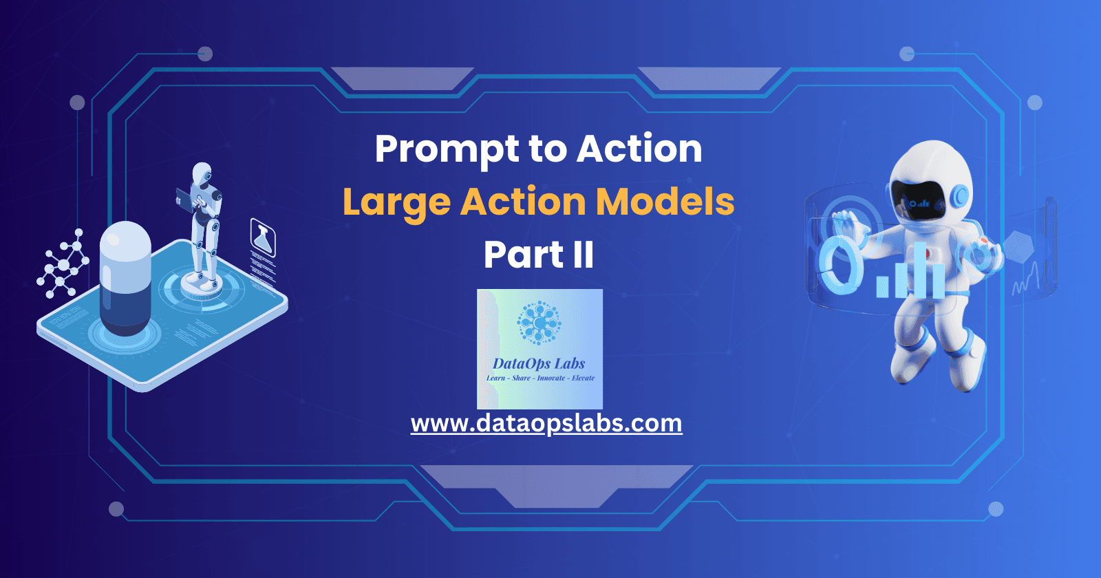 Prompt to Action - Large Action Models - II